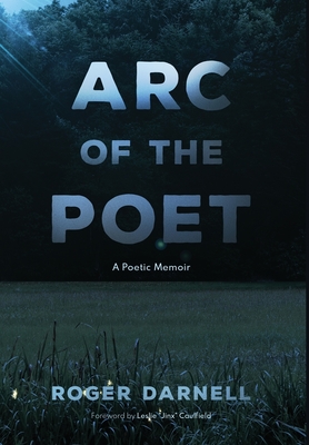 Arc of the Poet: A Poetic Memoir - Darnell, Roger, and Caulfield, Leslie Jinx (Foreword by)