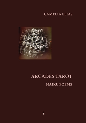 Arcades Tarot: Haiku Poems - Elias, Camelia