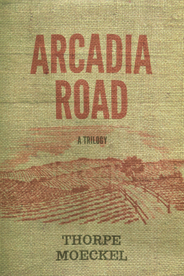Arcadia Road: A Trilogy - Moeckel, Thorpe