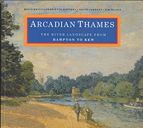 Arcadian Thames: The River Landscape from Hampton to Kew