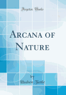 Arcana of Nature (Classic Reprint)