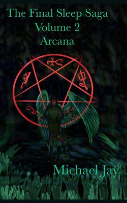 Arcana: The Final Sleep Saga Volume 2 - Jay, Michael