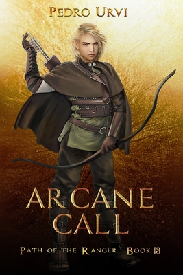 Arcane Call: (Path of the Ranger Book 13) - Urvi, Pedro