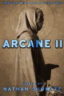Arcane II: Twenty-One Weird and Unsettling Stories