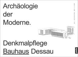 Archologie Der Moderne: Denkmalpflege Bauhaus Dessau