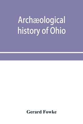 Archological history of Ohio: The Mound builders and later Indians - Fowke, Gerard