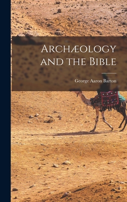 Archology and the Bible - Barton, George Aaron