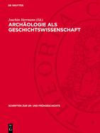 Arch?ologie ALS Geschichtswissenschaft: Studien Und Untersuchungen