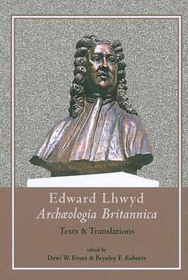 Archaeologia Britannica: Texts and Translations - Evans, Dewi W., and Roberts, Brynley F., and Lhuyd, Edward