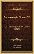 Archaeologia Graeca V1: Or the Antiquities of Greece (1818)