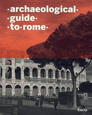 Archaeological Guide to Rome - Cadario, Matteo, and Giustozzi, Nunzio, and Guerrieri, Marta Chiara
