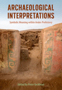 Archaeological Interpretations: Symbolic Meaning Within Andes Prehistory