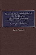 Archaeological Perspectives on the Origins of Modern Humans: A View from the Levant