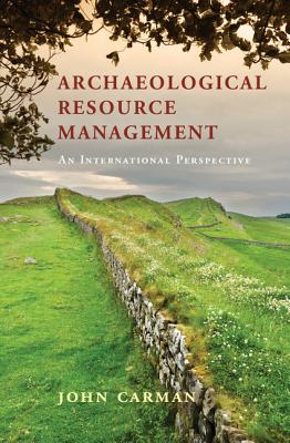 Archaeological Resource Management: An International Perspective - Carman, John