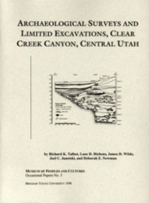 Archaeological Surveys and Limited Excavations, Clear Creek Canyon, Central Utah: Volume 3 - Talbot, Richard K