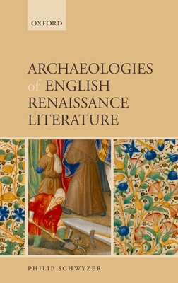 Archaeologies of English Renaissance Literature - Schwyzer, Philip