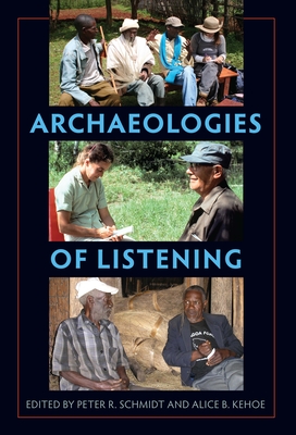 Archaeologies of Listening - Schmidt, Peter R (Editor), and Kehoe, Alice B (Editor)
