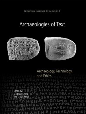 Archaeologies of Text: Archaeology, Technology, and Ethics - Rutz, Matthew T. (Editor), and Kersel, Morag (Editor)