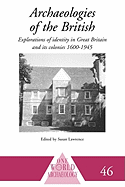 Archaeologies of the British: Explorations of Identity in the United Kingdom and Its Colonies 1600-1945