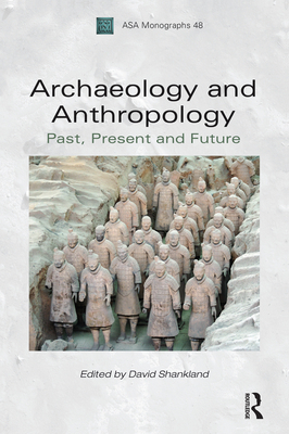 Archaeology and Anthropology: Past, Present and Future - Shankland, David (Editor)