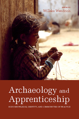 Archaeology and Apprenticeship: Body Knowledge, Identity, and Communities of Practice - Wendrich, Willeke (Editor)