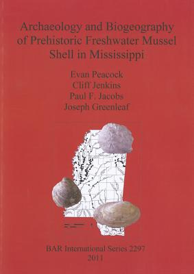 Archaeology and Biogeography of Prehistoric Freshwater Mussel Shell in Mississippi - Greenleaf, Joseph, and Jacobs, Paul F, and Jenkins, Cliff