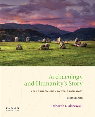 Archaeology and Humanity's Story: A Brief Introduction to World Prehistory - Olszewski, Deborah I