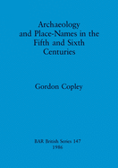 Archaeology and Place Names in the Fifth and Sixth Centuries