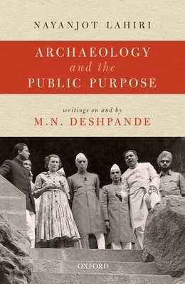 Archaeology and the Public Purpose: Writings on and by M.N. Deshpande - Lahiri, Nayanjot, Professor