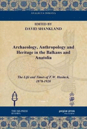 Archaeology, Anthropology and Heritage in the Balkans and Anatolia: The Life and Times of F.W. Hasluck, 1878-1920