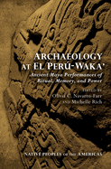 Archaeology at El Peru-Waka': Ancient Maya Performances of Ritual, Memory, and Power