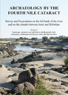 Archaeology by the Fourth Nile Cataract: Survey and Excavations on the Left Bank of the River and on the Islands Between Amri and Kirbekan, Volume I: Landscape, Toponyms and Oral History and the People, Their Settlements, Architecture and Land Use...