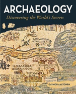 Archaeology - Discovering the Worlds Secrets