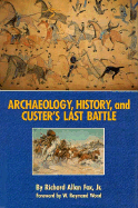 Archaeology, History, and Custer's Last Battle: The Little Big Horn Reexamined