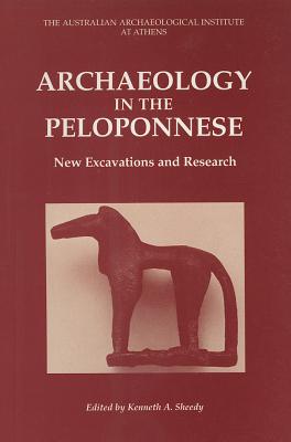 Archaeology in the Peloponnese: New Excavations & Research - Sheedy, Kenneth A