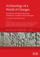 Archaeology of a World of Changes. Late Roman and Early Byzantine Architecture, Sculpture and Landscapes: Selected Papers from the 23rd International Congress of Byzantine Studies (Belgrade, 22-27 August 2016) - In memoriam Claudiae Barsanti