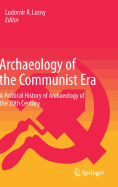 Archaeology of the Communist Era: A Political History of Archaeology of the 20th Century