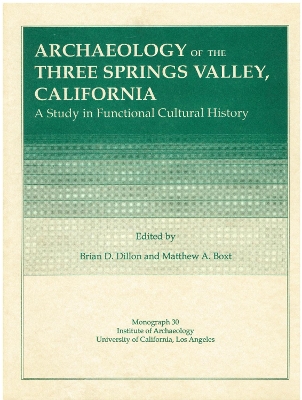 Archaeology of Three Springs Valley, California: A Study in Functional Cultural History - Dillon, Brian, and Dillion, Brian (Editor), and Boxt, Matthew (Editor)