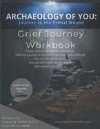 Archaeology of You: Grief Journey To The Primal Wound