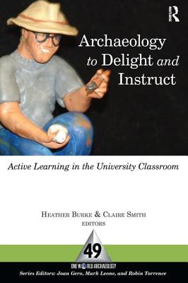 Archaeology to Delight and Instruct: Active Learning in the University Classroom - Burke, Heather (Editor), and Smith, Claire E (Editor)