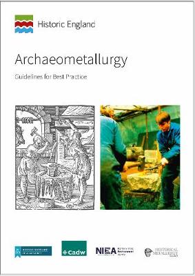 Archaeometallurgy: Guidelines for Best Practice - Historic England (Editor)