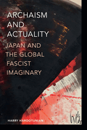 Archaism and Actuality: Japan and the Global Fascist Imaginary