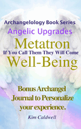 Archangelology, Metatron, Well-Being: If You Call Them They Will Come