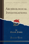 Archeological Investigations (Classic Reprint)