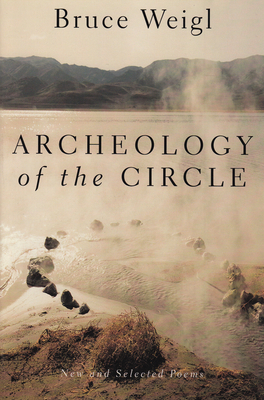 Archeology of the Circle: New and Selected Poems - Weigl, Bruce