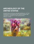 Archeology of the United States: Or Sketches Historical and Bibliographical, of the Progress of Information and Opinion Respecting Vestiges of Antiquity in the United States