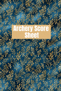 Archery score sheet: Archery logbook, Archery Score book, Archery Competitions, Tournaments and Notes