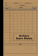 Archery Score Sheets Book: Score Cards for Archery Competitions, Tournaments, Recording Rounds and Notes for Experts and Beginners - Score Book