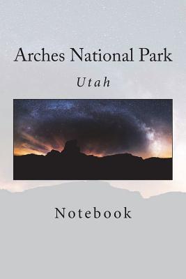 Arches National Park: Notebook - Wild Pages Press