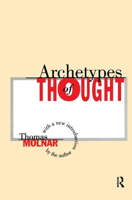 Archetypes of Thought - Molnar, Thomas